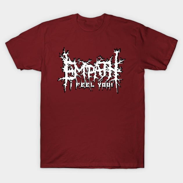 Empath...I feel You! Goth Death Metal T-Shirt by Tuesdays Rain